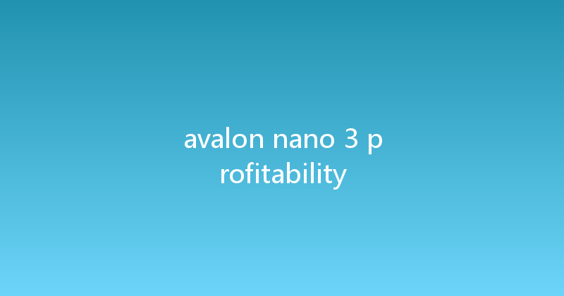 avalon nano 3 profitability 